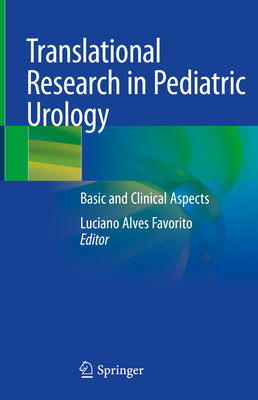 Translational Research in Pediatric Urology: Basic and Clinical Aspects - Favorito, Luciano Alves (Editor)