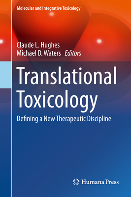 Translational Toxicology: Defining a New Therapeutic Discipline - Hughes, Claude L (Editor), and Waters, Michael D (Editor)