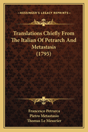 Translations Chiefly from the Italian of Petrarch and Metastasis (1795)