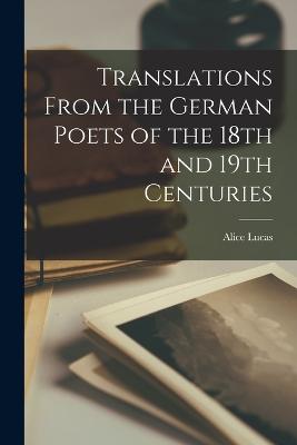 Translations From the German Poets of the 18th and 19th Centuries - Lucas, Alice