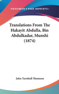 Translations From The Hakayit Abdulla, Bin Abdulkadar, Munshi (1874)