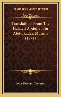 Translations from the Hakayit Abdulla, Bin Abdulkadar, Munshi (1874) - Thomson, John Turnbull