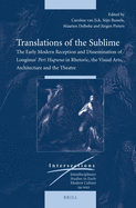 Translations of the Sublime: The Early Modern Reception and Dissemination of Longinus' Peri Hupsous in Rhetoric, the Visual Arts, Architecture and the Theatre
