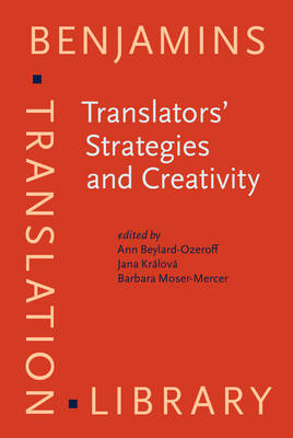Translators' Strategies and Creativity: Selected Papers from the 9th International Conference on Translation and Interpreting, Prague, September 1995. In honor of Jir Lev and Anton Popovic - Beylard-Ozeroff, Ann (Editor), and Krlov, Jana (Editor), and Moser-Mercer, Barbara (Editor)