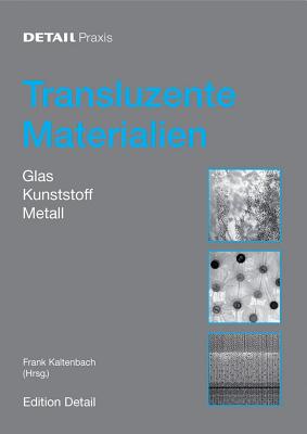 Transluzente Materialien: Glas - Kunststoff - Metall - Kaltenbach, Frank (Editor)