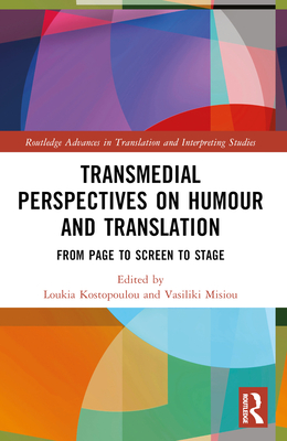Transmedial Perspectives on Humour and Translation: From Page to Screen to Stage - Kostopoulou, Loukia (Editor), and Misiou, Vasiliki (Editor)