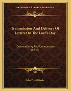 Transmission and Delivery of Letters on the Lord's Day: Demoralizing and Unnecessary (1849)