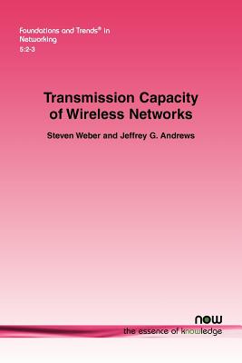 Transmission Capacity of Wireless Networks - Weber, Steven, and Andrews, Jeffrey G.
