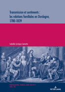 Transmission Et Sentiments: Les Relations Familiales En Dordogne, 1780-1839