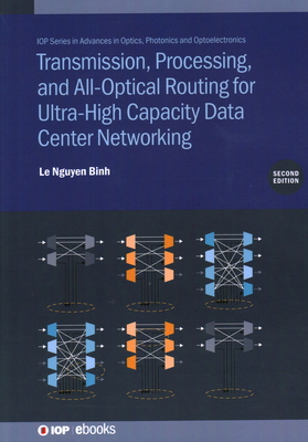 Transmission, Processing, and All-Optical Routing for Ultra-High Capacity Data Center Networking (Second Edition) - Binh, Le Nguyen