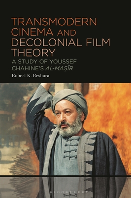 Transmodern Cinema and Decolonial Film Theory: A Study of Youssef Chahine's Al-Masir - Beshara, Robert K