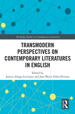 Transmodern Perspectives on Contemporary Literatures in English - Aliaga-Lavrijsen, Jessica (Editor), and Mara Yebra-Pertusa, Jos (Editor)