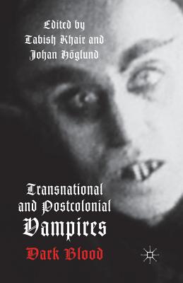 Transnational and Postcolonial Vampires: Dark Blood - Khair, T (Editor)