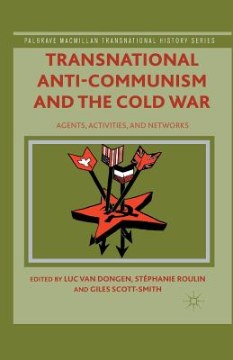 Transnational Anti-Communism and the Cold War: Agents, Activities, and Networks - Loparo, Kenneth A (Editor), and Roulin, Stphanie, and Scott-Smith, Giles