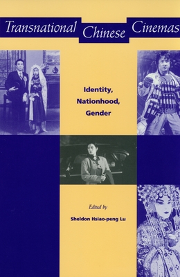 Transnational Chinese Cinemas: Identity, Nationhood, Gender - Lu, Sheldon Hsiao-Peng