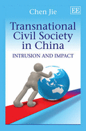 Transnational Civil Society in China: Intrusion and Impact - Jie, Chen