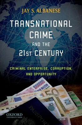 Transnational Crime and the 21st Century: Criminal Enterprise, Corruption, and Opportunity - Albanese, Jay S