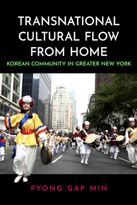 Transnational Cultural Flow from Home: Korean Community in Greater New York - Min, Pyong Gap