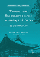 Transnational Encounters between Germany and Korea: Affinity in Culture and Politics Since the 1880s