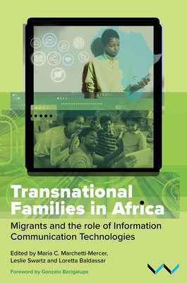 Transnational Families in Africa: Migrants and the Role of Information Communication Technologies - Marchetti-Mercer, Maria C, and Swartz, Leslie, and Baldassar, Loretta