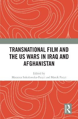 Transnational Film and the Us Wars in Iraq & Afghanistan - Sokolowska-Pary , Marzena (Editor), and Pary , Marek (Editor)