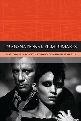 Transnational Film Remakes - Smith, Iain Robert (Editor), and Verevis, Constantine (Editor)