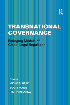 Transnational Governance: Emerging Models of Global Legal Regulation - Mann, Scott, and Head, Michael (Editor)