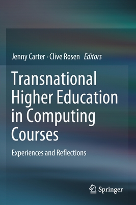 Transnational Higher Education in Computing Courses: Experiences and Reflections - Carter, Jenny (Editor), and Rosen, Clive (Editor)