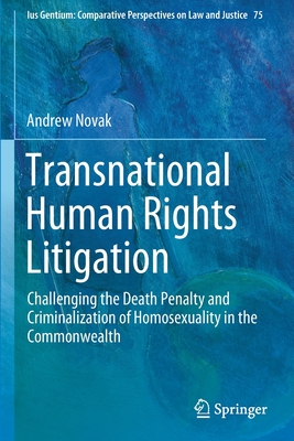 Transnational Human Rights Litigation: Challenging the Death Penalty and Criminalization of Homosexuality in the Commonwealth - Novak, Andrew