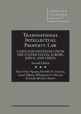 Transnational Intellectual Property Law: Cases and Materials from the United States, Europe, Japan, and China - Nguyen, Xuan-Thao, and Conway, Danielle M., and Mtima, Lateef