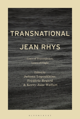 Transnational Jean Rhys: Lines of Transmission, Lines of Flight - Lopoukhine, Juliana (Editor), and Regard, Frdric (Editor), and Wallart, Kerry-Jane (Editor)