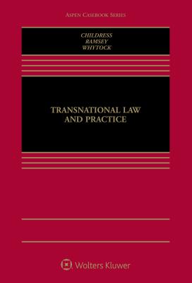 Transnational Law and Practice - Childress III, Donald Earl, and Ramsey, Michael D, and Whytock, Christopher A
