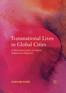 Transnational Lives in Global Cities: A Multi-Sited Study of Chinese Singaporean Migrants