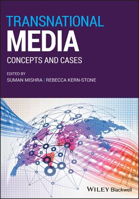 Transnational Media: Concepts and Cases - Mishra, Suman (Editor), and Kern-Stone, Rebecca (Editor)