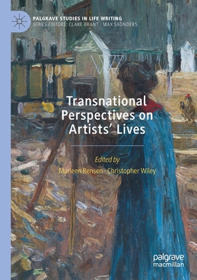 Transnational Perspectives on Artists' Lives - Rensen, Marleen (Editor), and Wiley, Christopher (Editor)