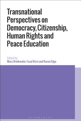 Transnational Perspectives on Democracy, Citizenship, Human Rights and Peace Education - Drinkwater, Mary (Editor), and Rizvi, Fazal (Editor), and Edge, Karen (Editor)