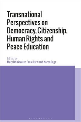 Transnational Perspectives on Democracy, Citizenship, Human Rights and Peace Education - Drinkwater, Mary (Editor), and Rizvi, Fazal (Editor), and Edge, Karen (Editor)