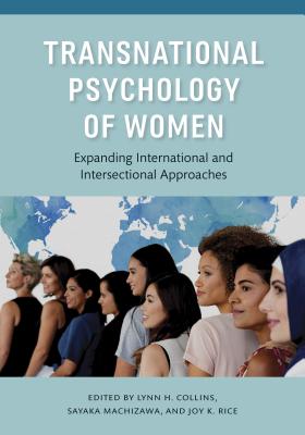 Transnational Psychology of Women: Expanding International and Intersectional Approaches - Collins, Lynn H, PhD (Editor), and Machizawa, Sayaka, Dr., PsyD (Editor), and Rice, Joy K, Dr., PhD (Editor)