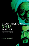 Transnational Shia Politics: Religious and Political Networks in the Gulf