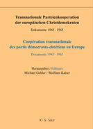 Transnationale Parteienkooperation der europ?ischen Christdemokraten: Dokumente 1945-1965 / Coop?ration transnationale des partis d?mocrates-chr?tiens en Europe: Documents 1945-1965