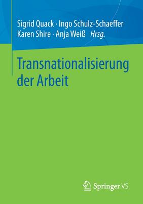 Transnationalisierung Der Arbeit - Quack, Sigrid, Dr. (Editor), and Schulz-Schaeffer, Ingo (Editor), and Shire, Karen (Editor)