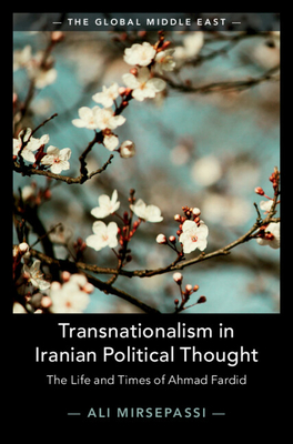 Transnationalism in Iranian Political Thought: The Life and Times of Ahmad Fardid - Mirsepassi, Ali