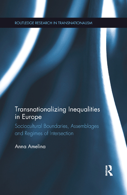 Transnationalizing Inequalities in Europe: Sociocultural Boundaries, Assemblages and Regimes of Intersection - Amelina, Anna