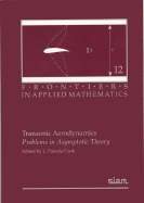 Transonic Aerodynamics: Problems in Asymptotic Theory