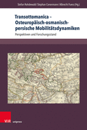 Transottomanica - Osteuropaisch-Osmanisch-Persische Mobilitatsdynamiken: Perspektiven Und Forschungsstand