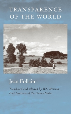 Transparence of the World - Follain, Jean, and Merwin, W S (Translated by)