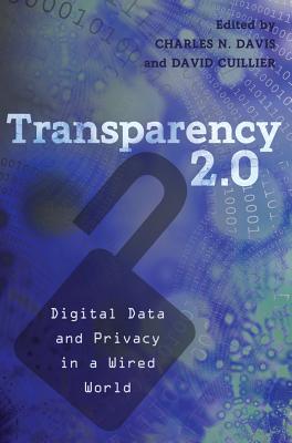 Transparency 2.0: Digital Data and Privacy in a Wired World - Davis, Charles N. (Editor), and Cuillier, David (Editor)