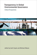 Transparency in Global Environmental Governance: Critical Perspectives