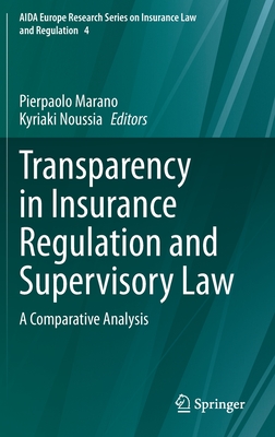 Transparency in Insurance Regulation and Supervisory Law: A Comparative Analysis - Marano, Pierpaolo (Editor), and Noussia, Kyriaki (Editor)