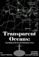 Transparent Oceans: the Defeat of the Soviet Submarine Force - Solomon, Louis